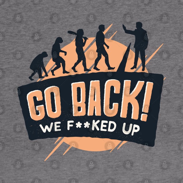 Go Back We F**ked up by madeinchorley